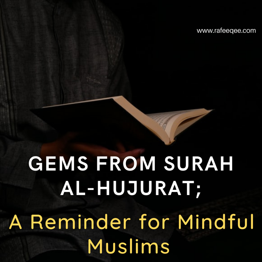 Gems from Surah Al-Hujurat; A Reminder for Mindful Muslims