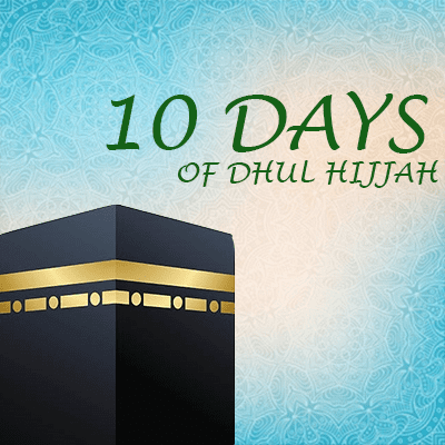 VIRTUES OF DHUL HIJJAH AND THE BEST TEN DAYS